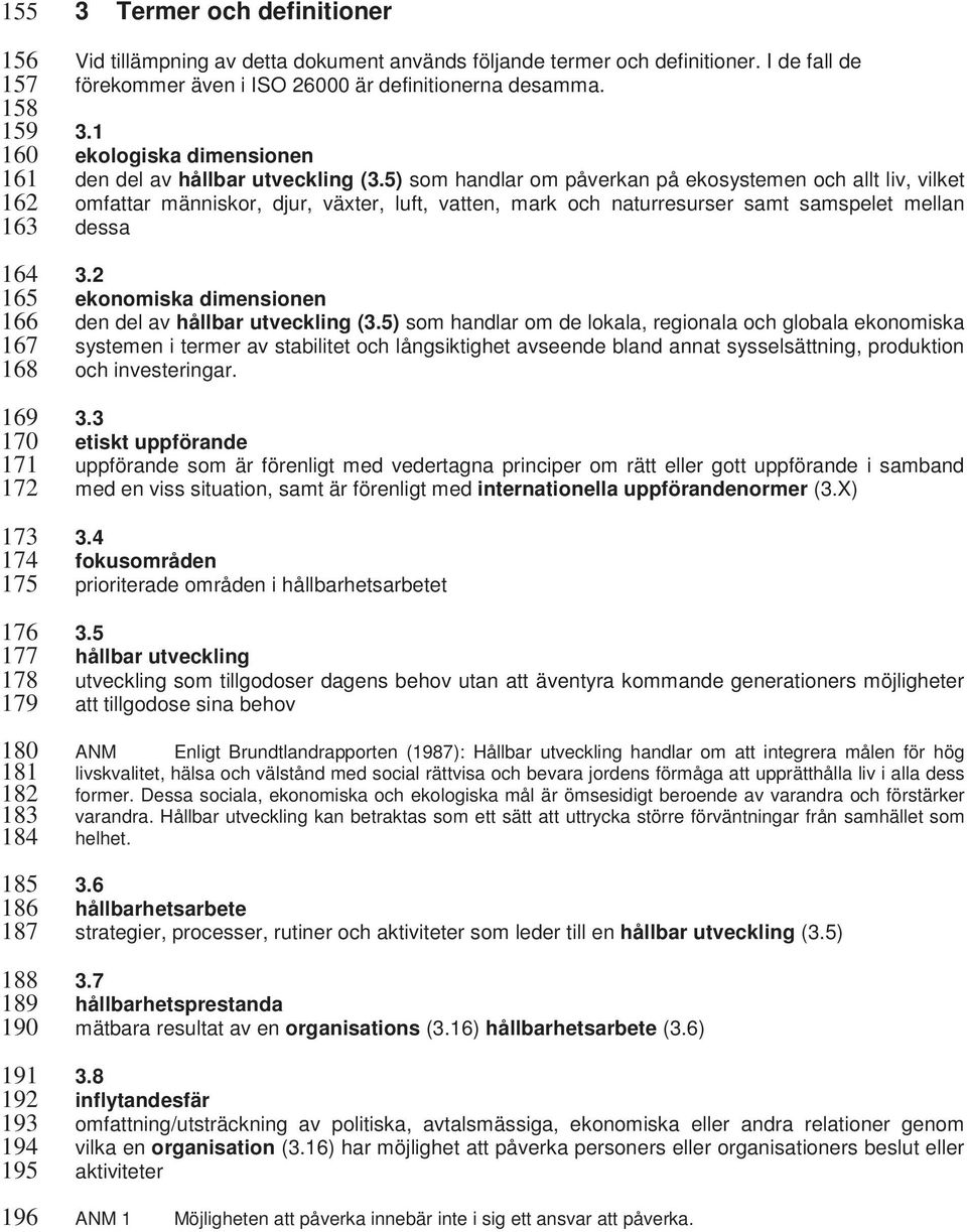 5) som handlar om påverkan på ekosystemen och allt liv, vilket omfattar människor, djur, växter, luft, vatten, mark och naturresurser samt samspelet mellan dessa 3.