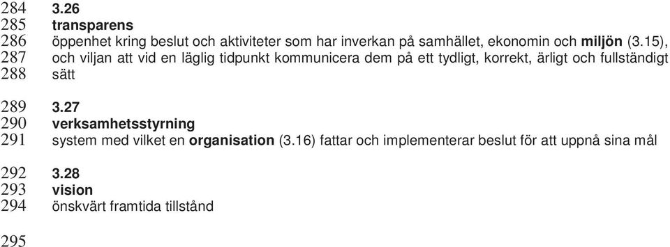 15), och viljan att vid en läglig tidpunkt kommunicera dem på ett tydligt, korrekt, ärligt och fullständigt