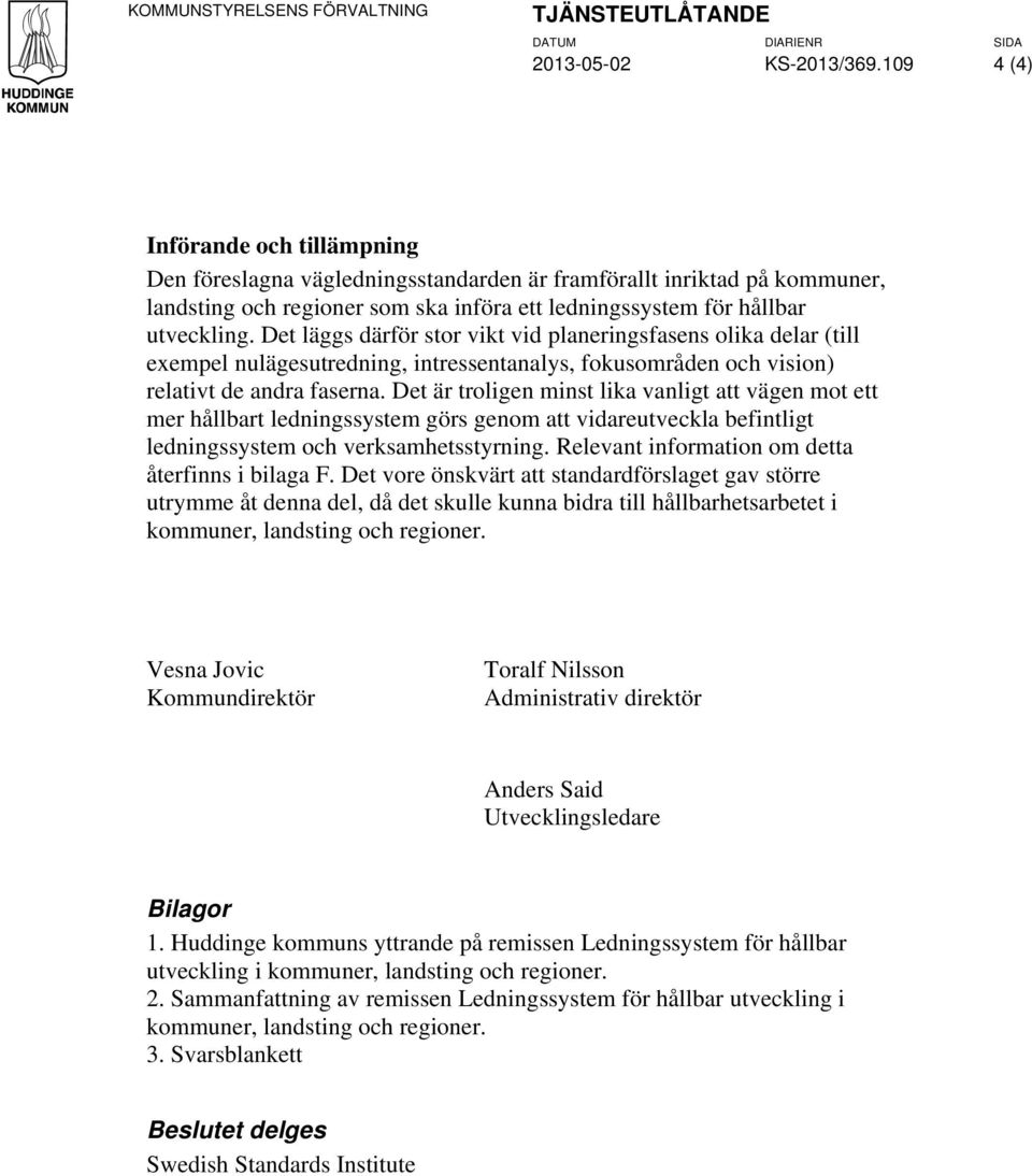 Det läggs därför stor vikt vid planeringsfasens olika delar (till exempel nulägesutredning, intressentanalys, fokusområden och vision) relativt de andra faserna.