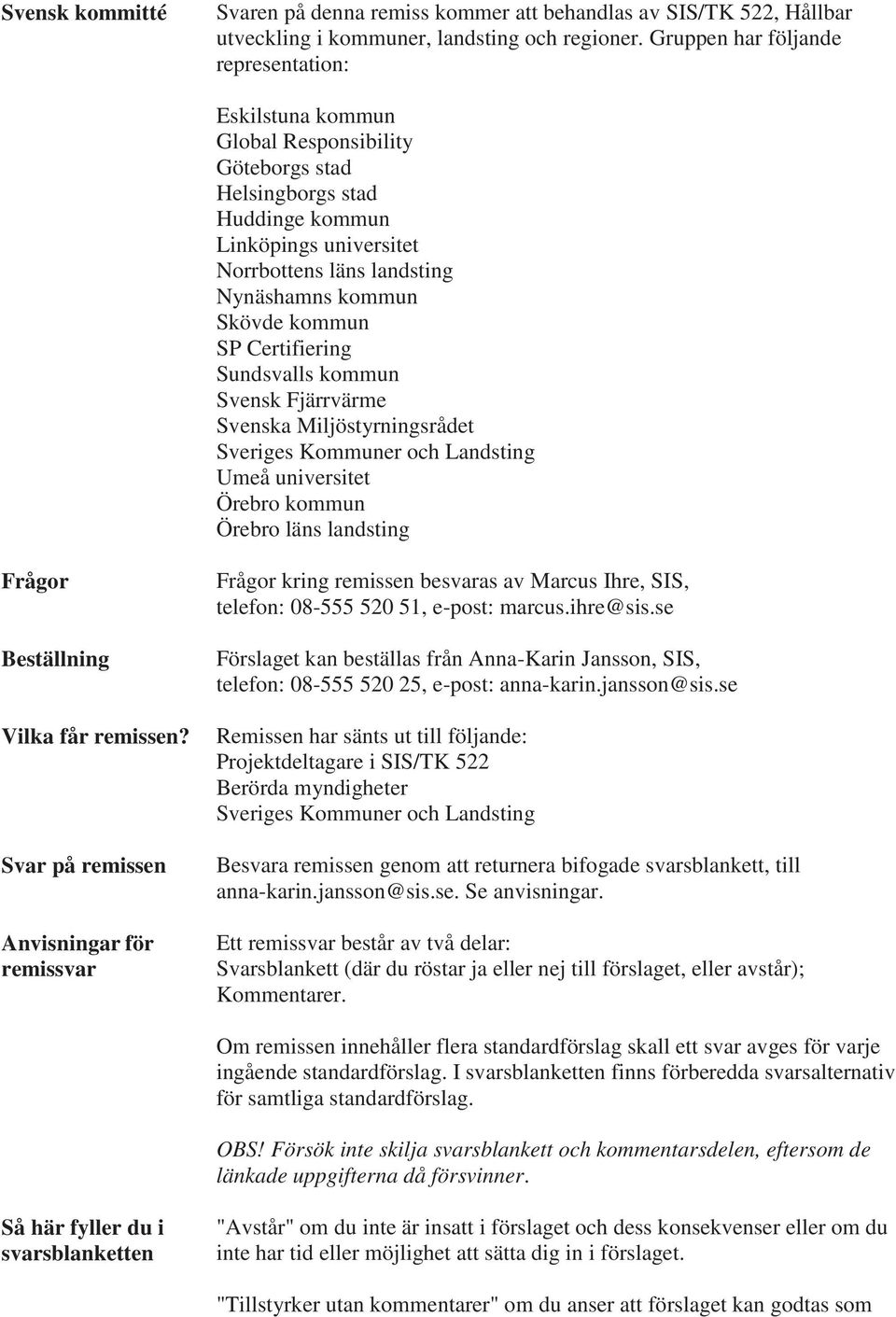 Skövde kommun SP Certifiering Sundsvalls kommun Svensk Fjärrvärme Svenska Miljöstyrningsrådet Sveriges Kommuner och Landsting Umeå universitet Örebro kommun Örebro läns landsting Frågor Beställning