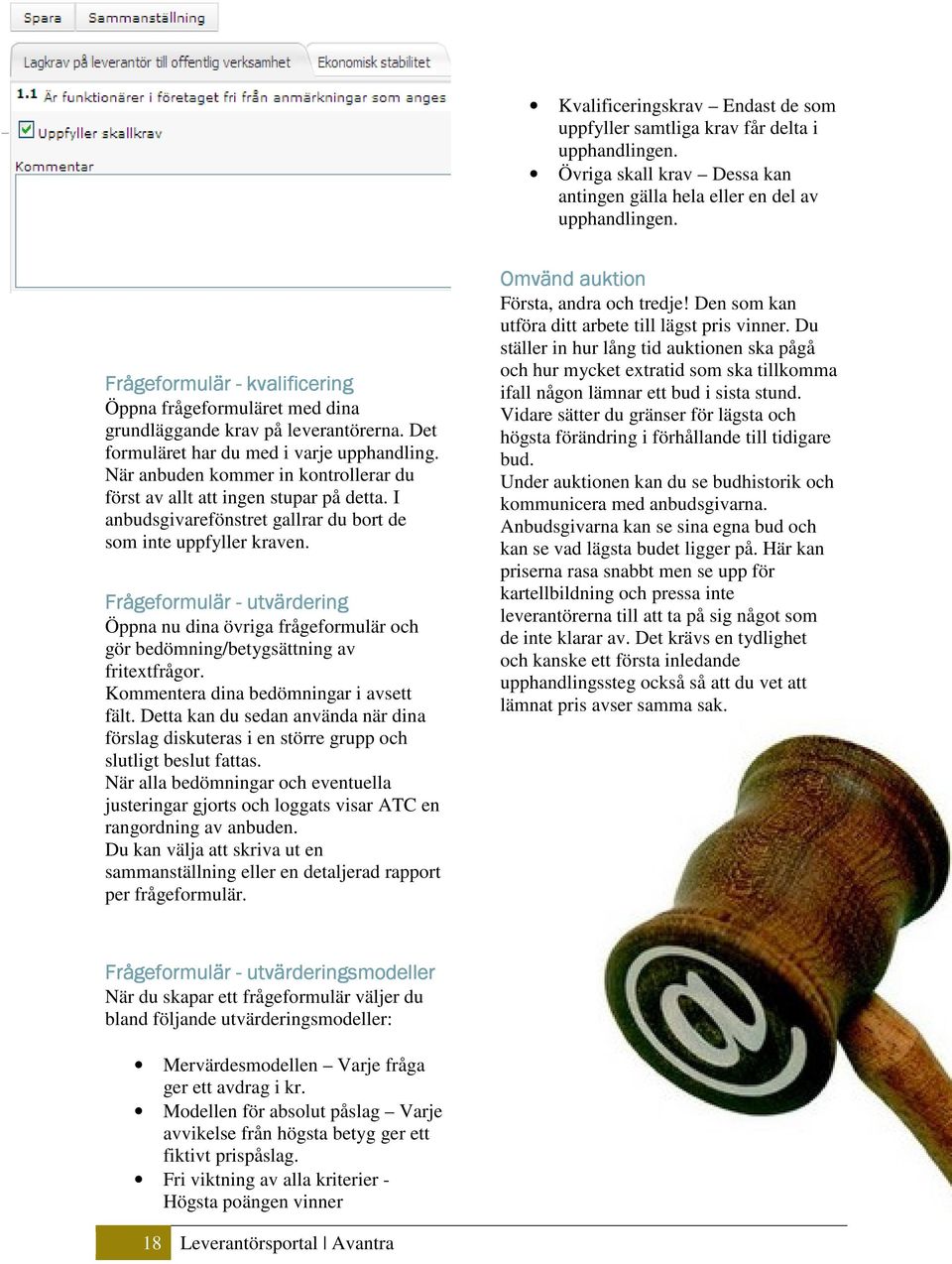 När anbuden kommer in kontrollerar du först av allt att ingen stupar på detta. I anbudsgivarefönstret gallrar du bort de som inte uppfyller kraven.