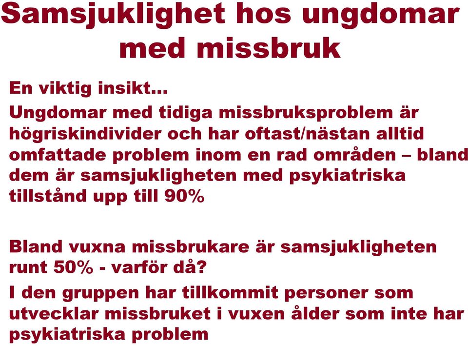 samsjukligheten med psykiatriska tillstånd upp till 90% Bland vuxna missbrukare är samsjukligheten runt