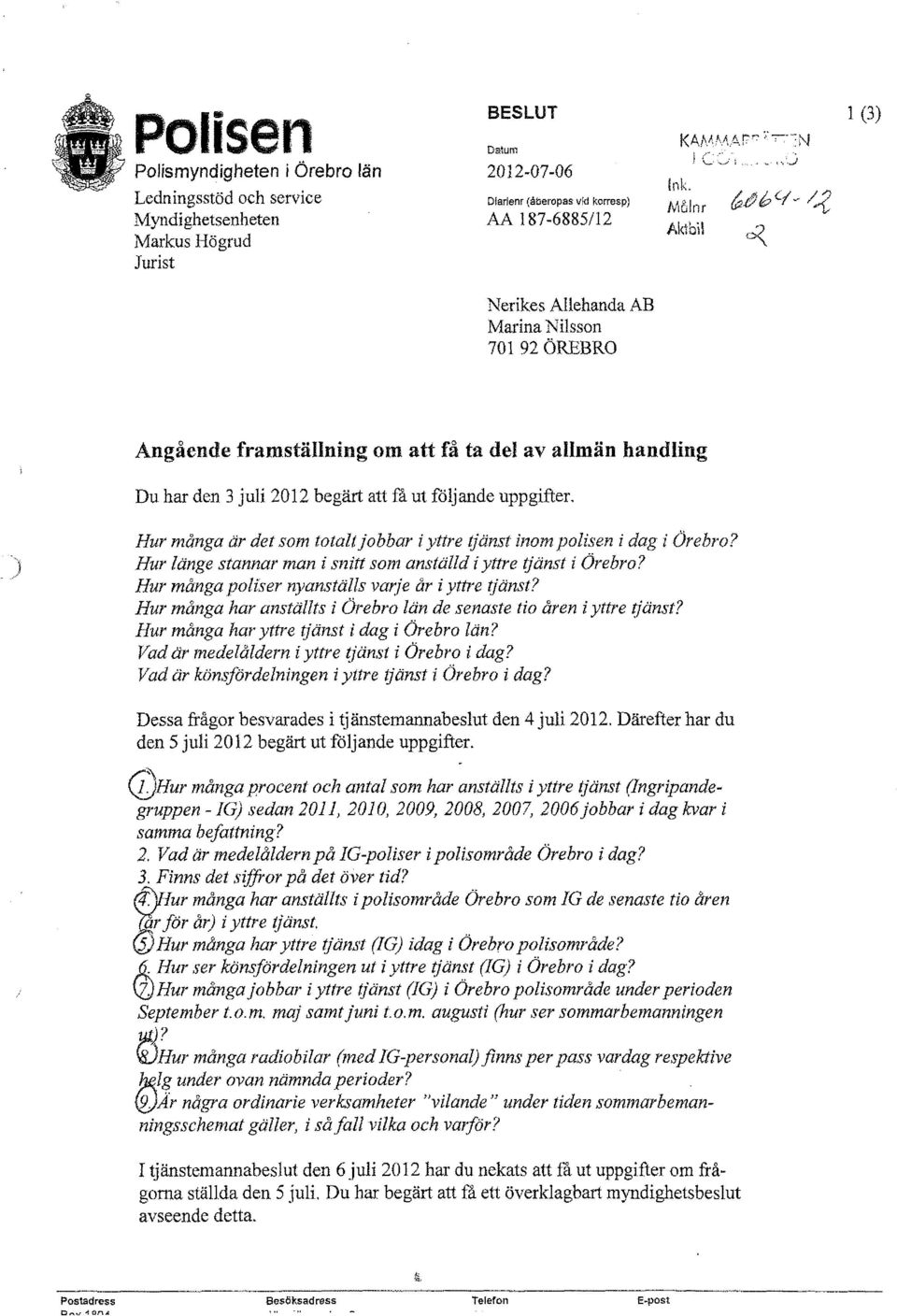 det som totalt jobbar i yttre tjänst inom polisen i dag i Örebro? Hur länge stannar man i snitt som anställd i yttre tjänst i Örebro? Hur många poliser nyanställs varje år i yttre tjänst?