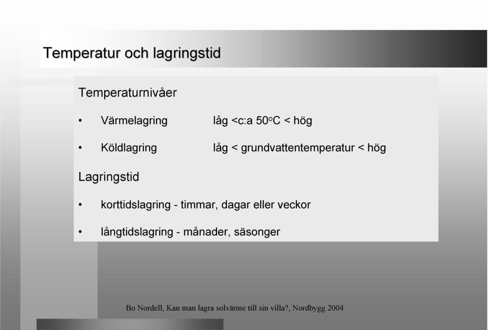 grundvattentemperatur < hög Lagringstid