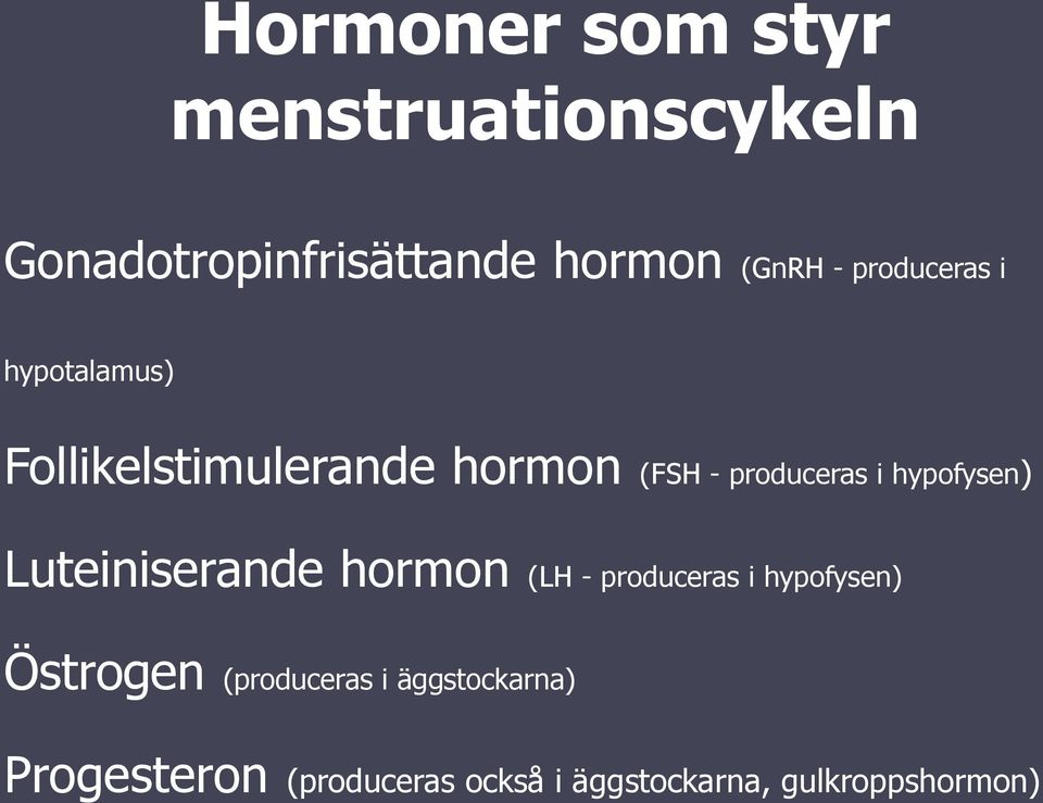 hypofysen) Luteiniserande hormon (LH - produceras i hypofysen) Östrogen