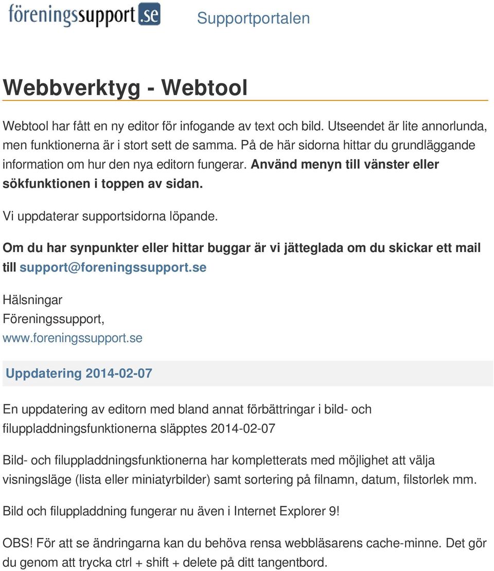 Om du har synpunkter eller hittar buggar är vi jätteglada om du skickar ett mail till support@foreningssupport.