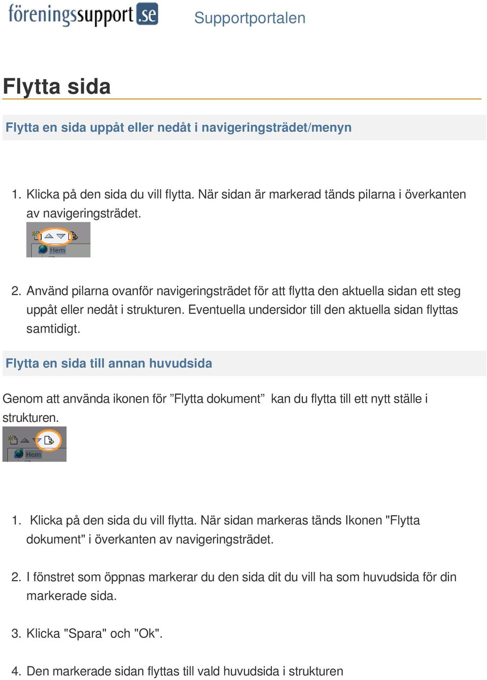 Flytta en sida till annan huvudsida Genom att använda ikonen för Flytta dokument kan du flytta till ett nytt ställe i strukturen. 1. Klicka på den sida du vill flytta.