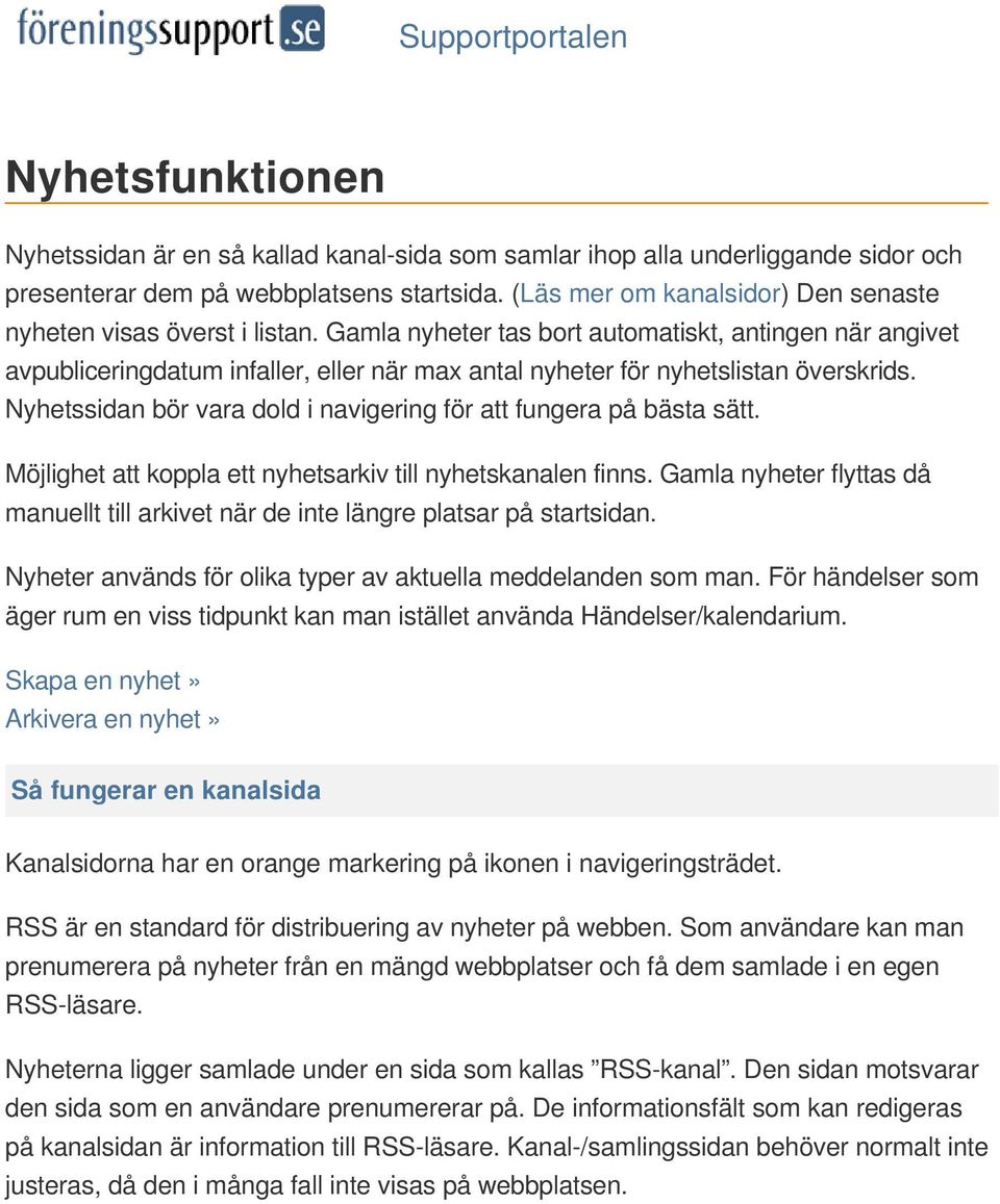 Gamla nyheter tas bort automatiskt, antingen när angivet avpubliceringdatum infaller, eller när max antal nyheter för nyhetslistan överskrids.