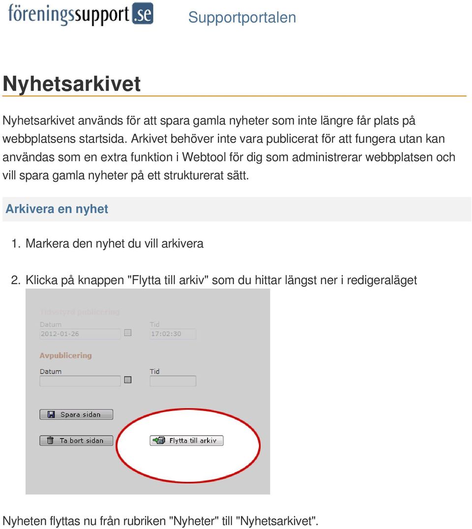 webbplatsen och vill spara gamla nyheter på ett strukturerat sätt. Arkivera en nyhet 1. Markera den nyhet du vill arkivera 2.