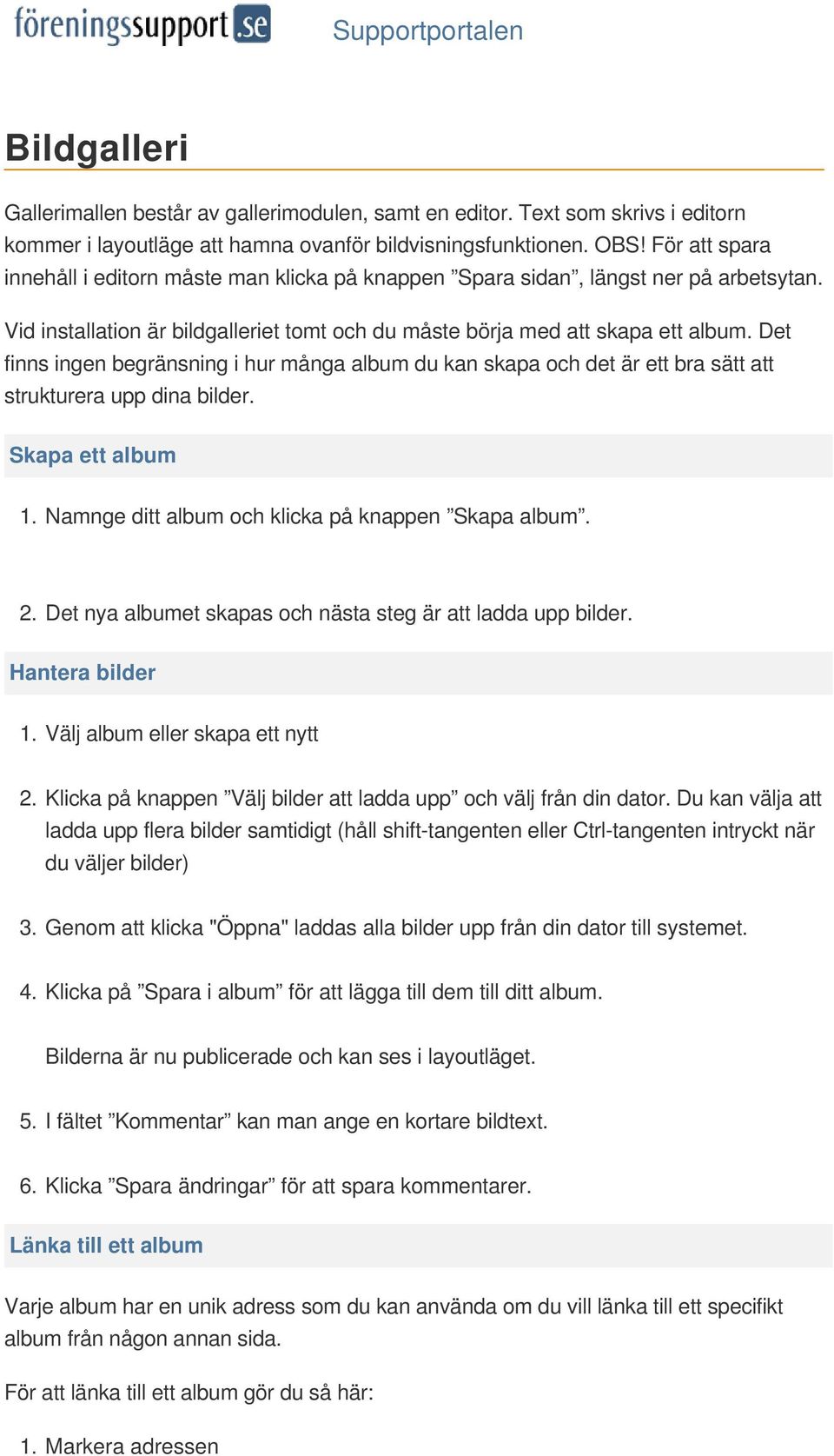 Det finns ingen begränsning i hur många album du kan skapa och det är ett bra sätt att strukturera upp dina bilder. Skapa ett album 1. Namnge ditt album och klicka på knappen Skapa album. 2.