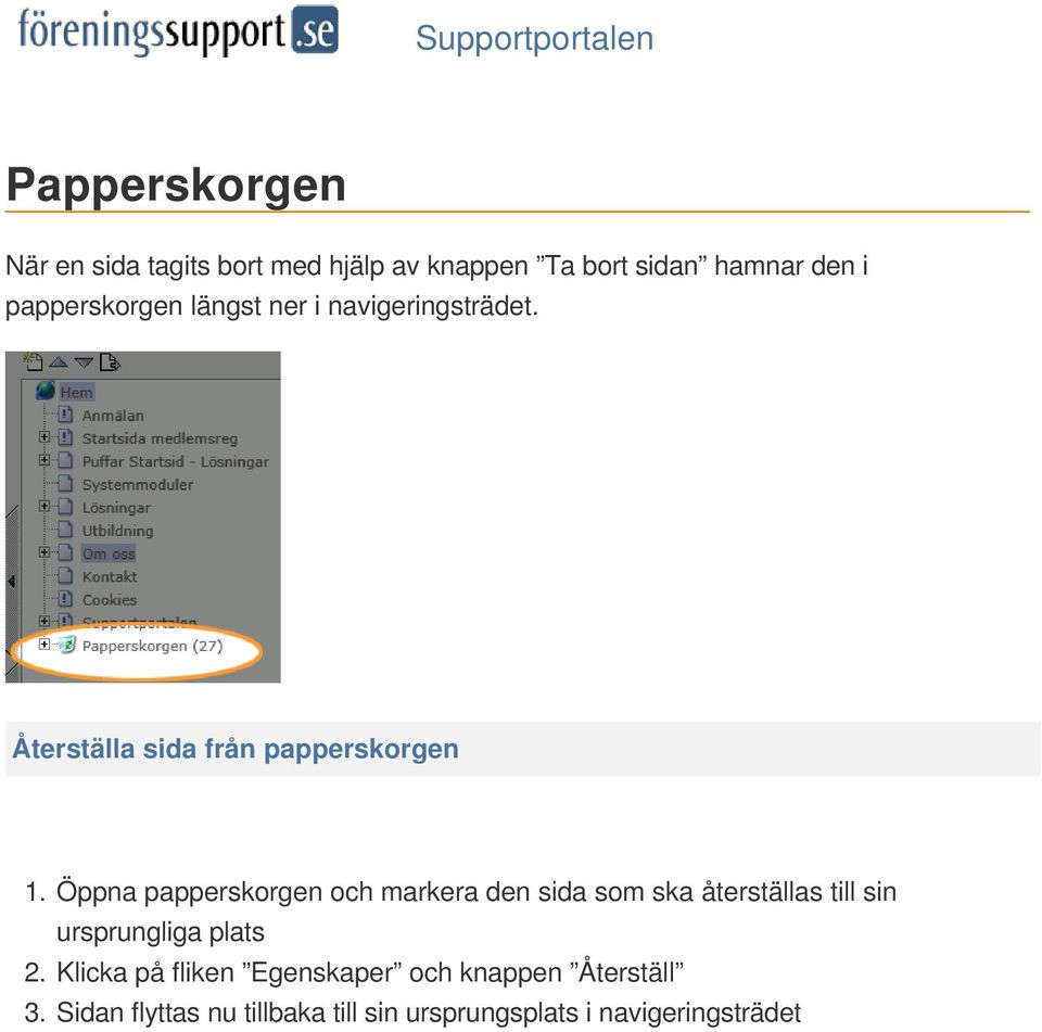 Öppna papperskorgen och markera den sida som ska återställas till sin ursprungliga plats 2.