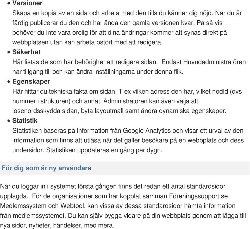 Säkerhet Här listas de som har behörighet att redigera sidan. Endast Huvudadministratören har tillgång till och kan ändra inställningarna under denna flik.
