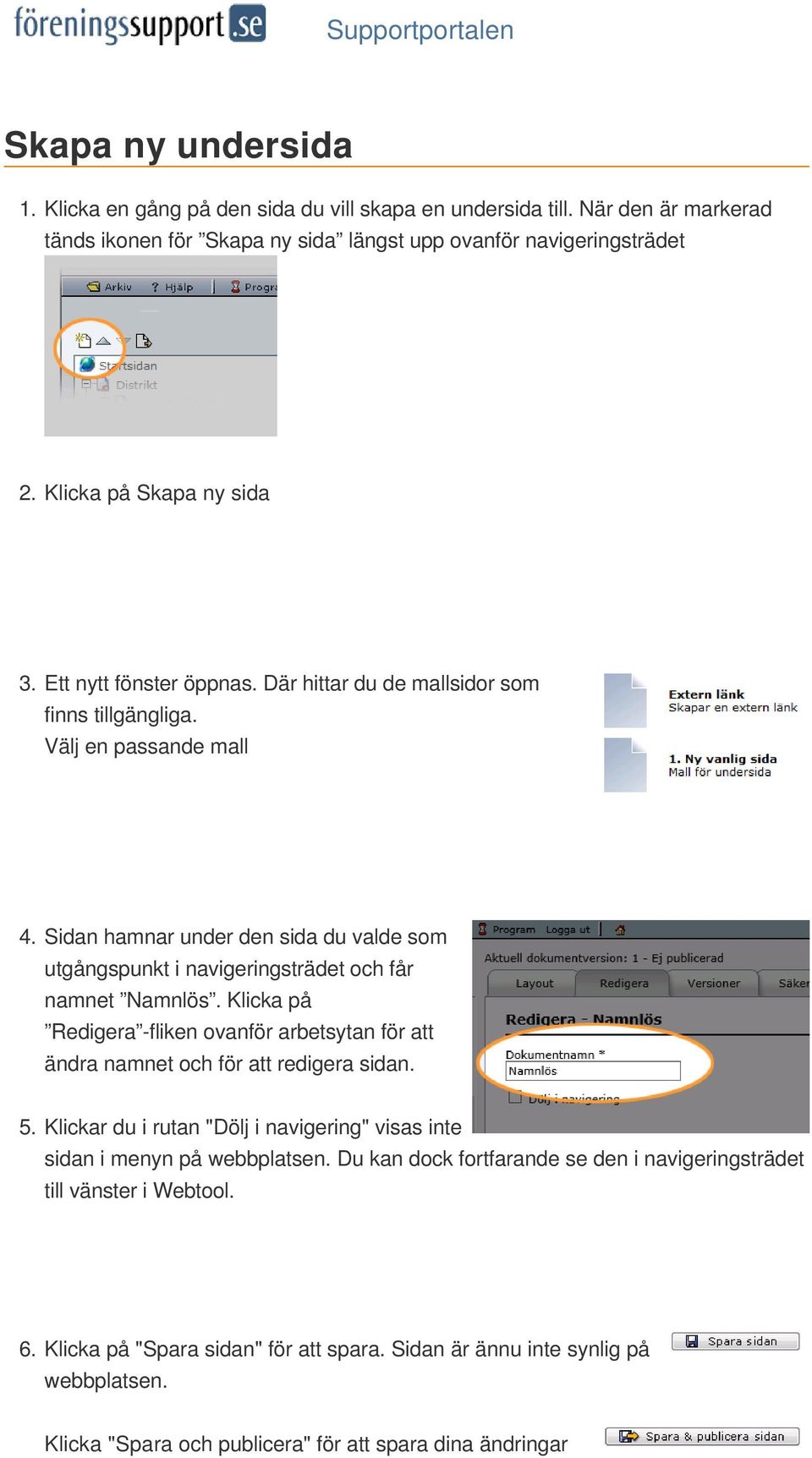 Klicka på Redigera -fliken ovanför arbetsytan för att ändra namnet och för att redigera sidan. 5. Klickar du i rutan "Dölj i navigering" visas inte sidan i menyn på webbplatsen.