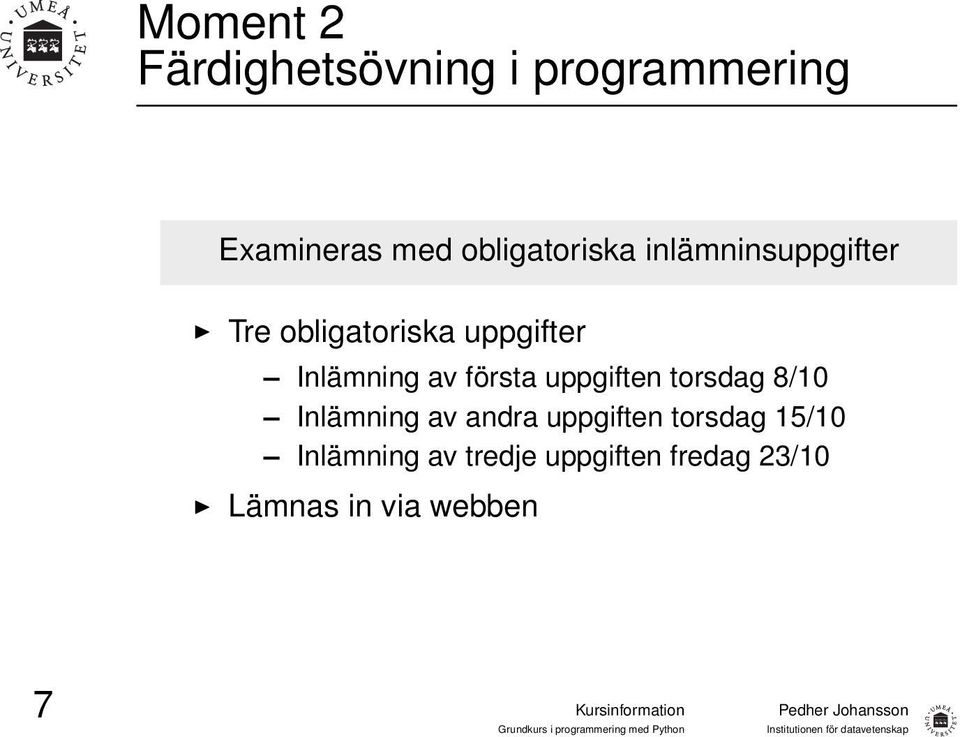 Inlämning av första uppgiften torsdag 8/10 Inlämning av andra