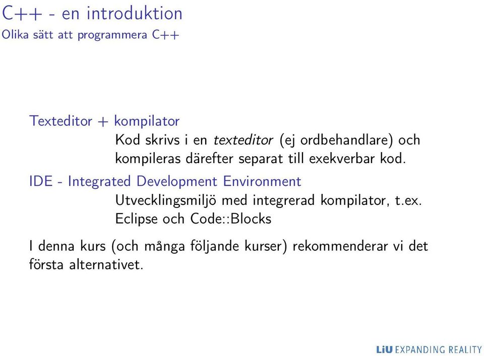 IDE - Integrated Development Environment Utvecklingsmiljö med integrerad kompilator, t.ex.