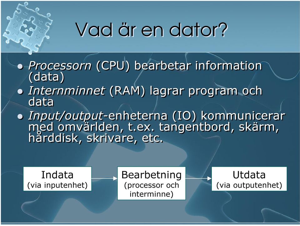 program och data Input/output-enheterna (IO) kommunicerar med omvärlden, t.