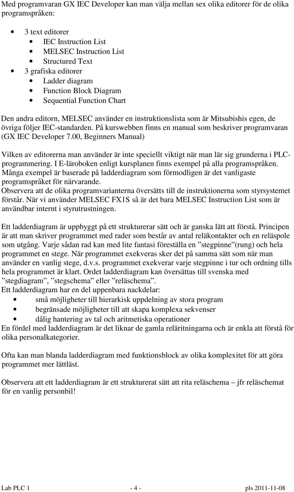 På kurswebben finns en manual som beskriver programvaran (GX IEC Developer 7.