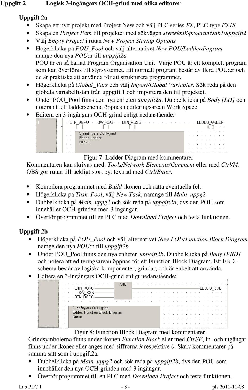 en så kallad Program Organisation Unit. Varje POU är ett komplett program som kan överföras till styrsystemet.