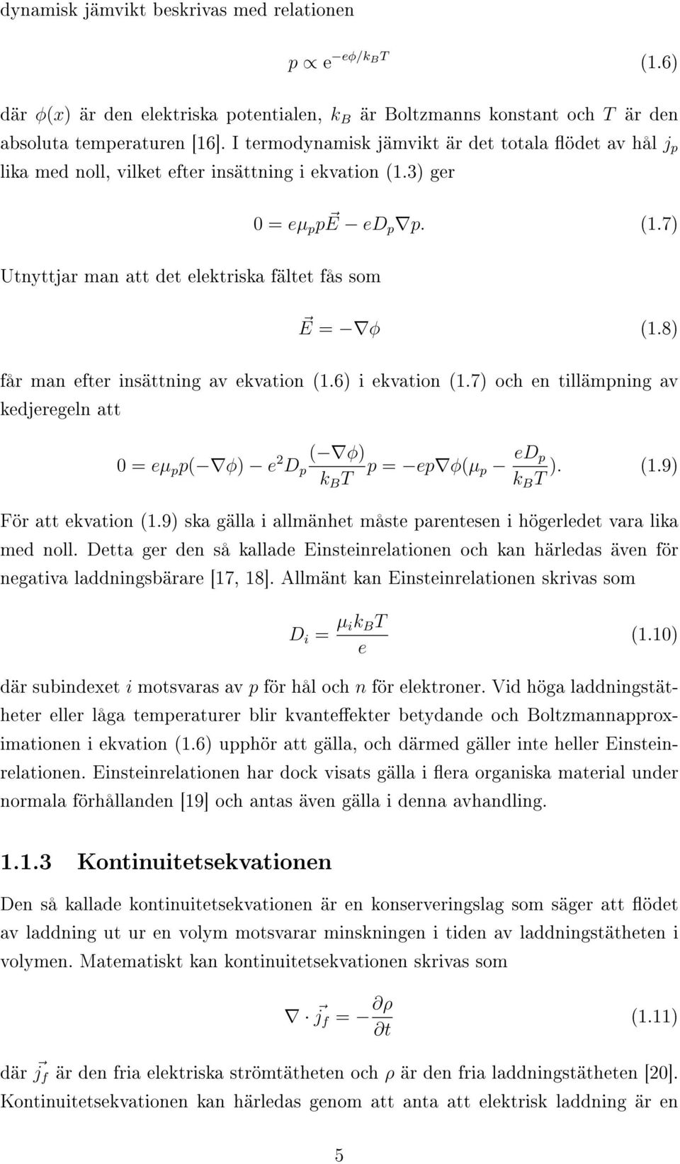 8) får man efter insättning av ekvation (1.6) i ekvation (1.7) och en tillämpning av kedjeregeln att 0 = eµ p p( φ) e 2 ( φ) D p k B T p = ep φ(µ p ed p ). (1.9) k B T För att ekvation (1.