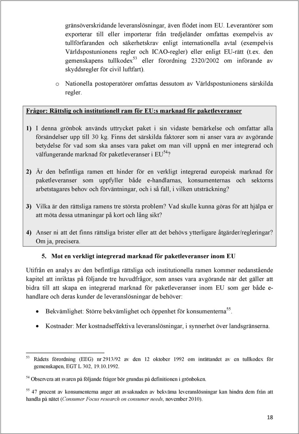 ICAO-regler) eller enligt EU-rätt (t.ex. den gemenskapens tullkodex 53 eller förordning 2320/2002 om införande av skyddsregler för civil luftfart).