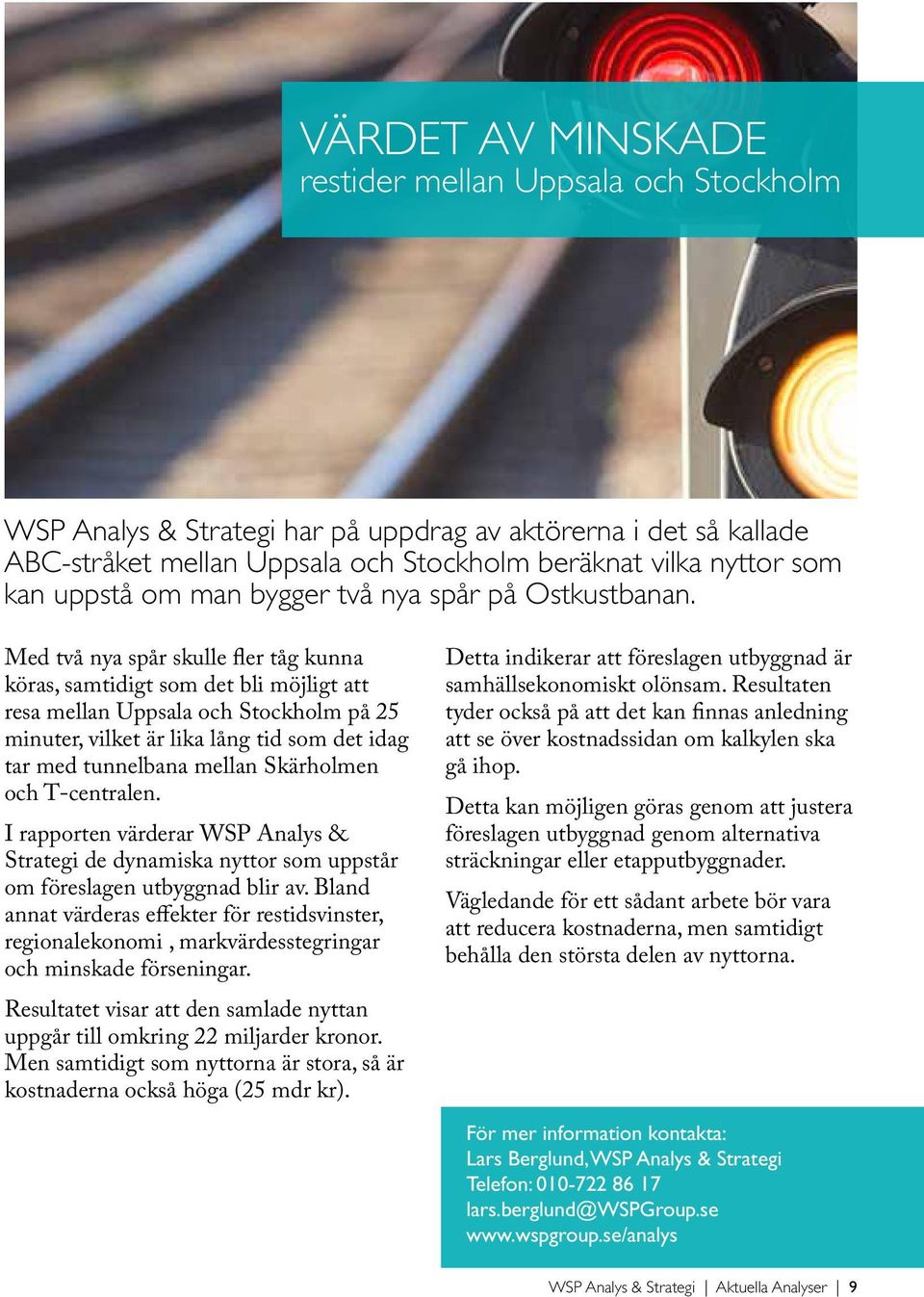 Med två nya spår skulle fler tåg kunna köras, samtidigt som det bli möjligt att resa mellan Uppsala och Stockholm på 25 minuter, vilket är lika lång tid som det idag tar med tunnelbana mellan