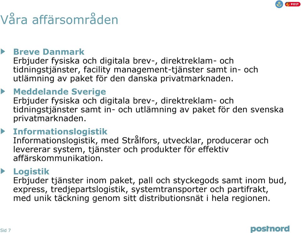 Informationslogistik Informationslogistik, med Strålfors, utvecklar, producerar och levererar system, tjänster och produkter för effektiv affärskommunikation.
