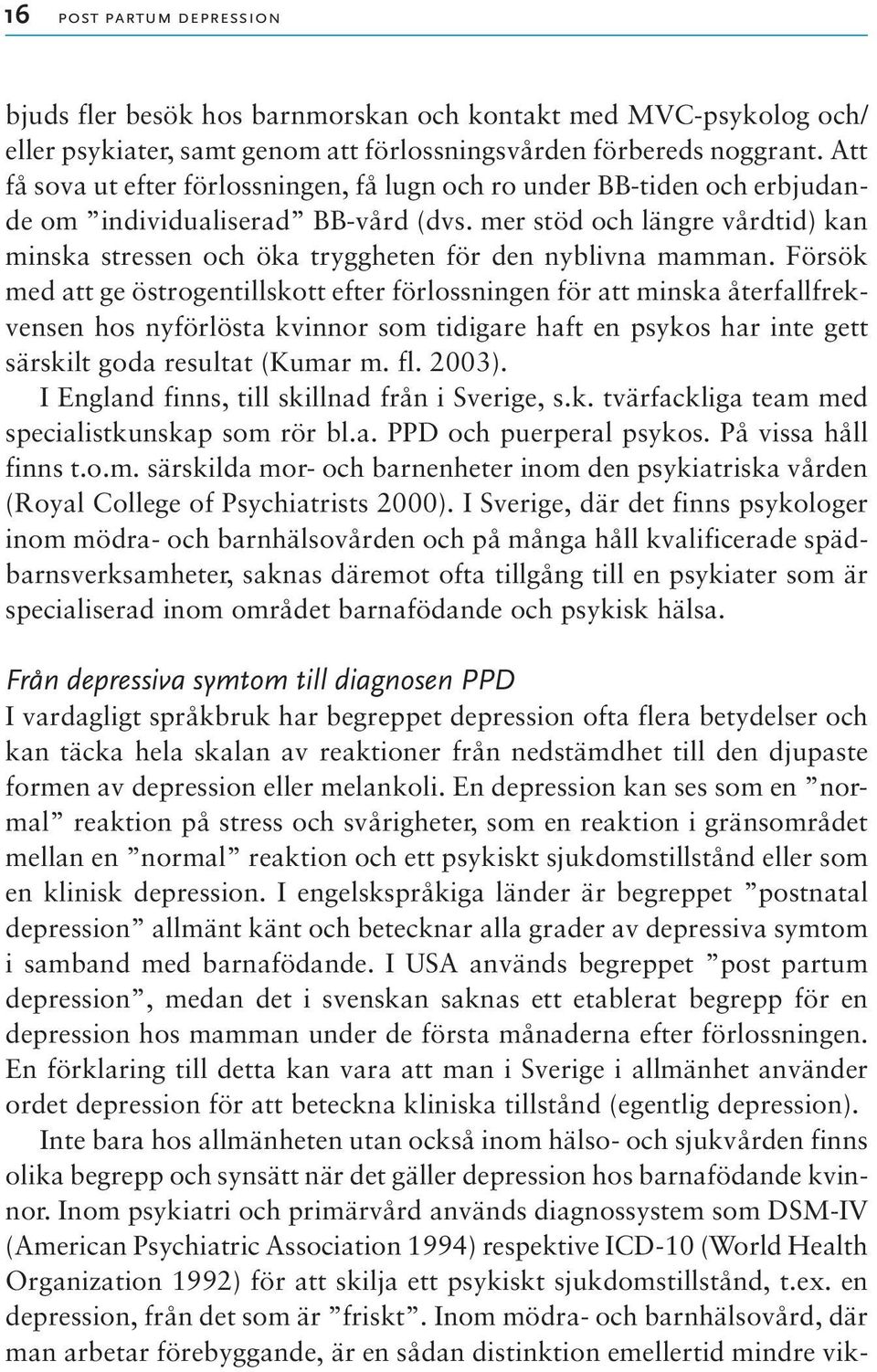 mer stöd och längre vårdtid) kan minska stressen och öka tryggheten för den nyblivna mamman.