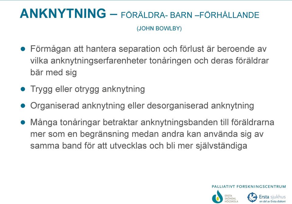 Organiserad anknytning eller desorganiserad anknytning Många tonåringar betraktar anknytningsbanden till