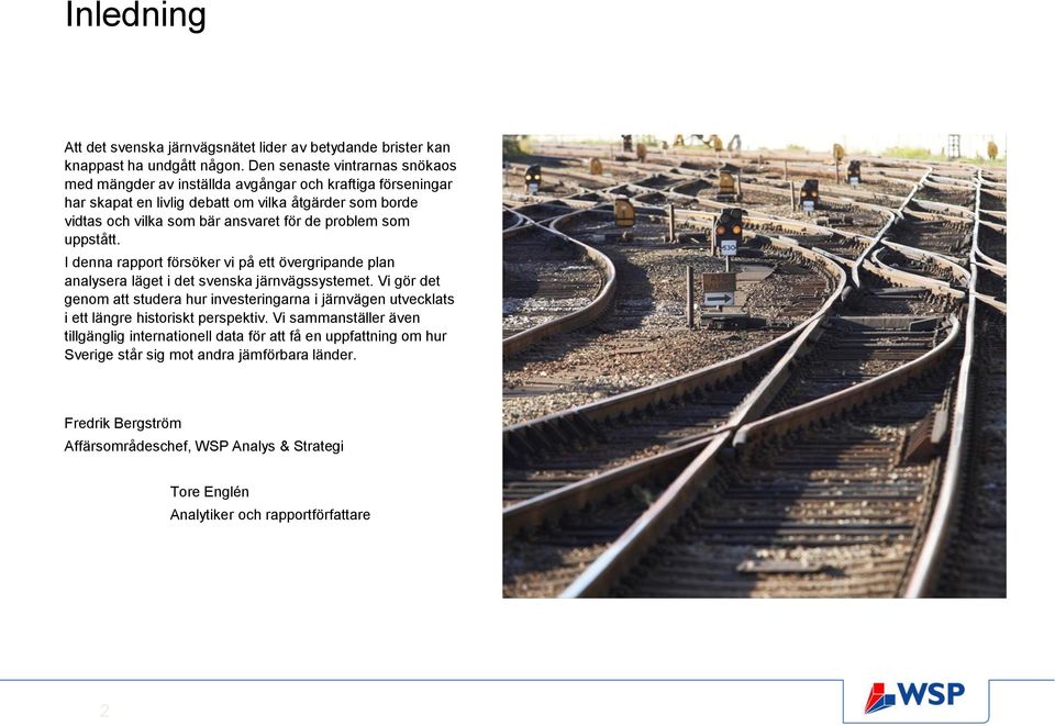 problem som uppstått. I denna rapport försöker vi på ett övergripande plan analysera läget i det svenska järnvägssystemet.