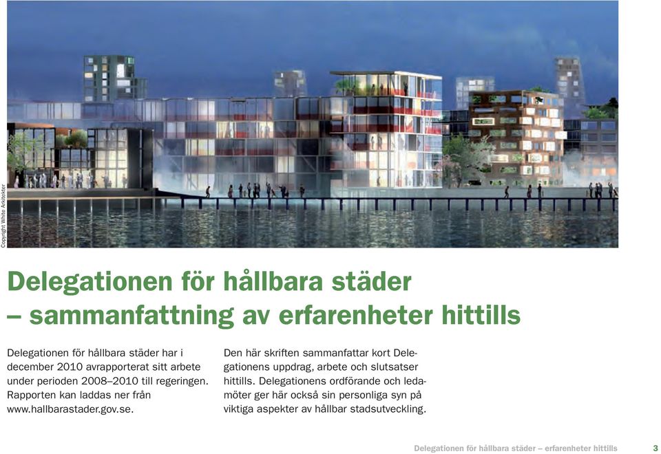 hallbarastader.gov.se. Den här skriften sammanfattar kort Delegationens uppdrag, arbete och slutsatser hittills.