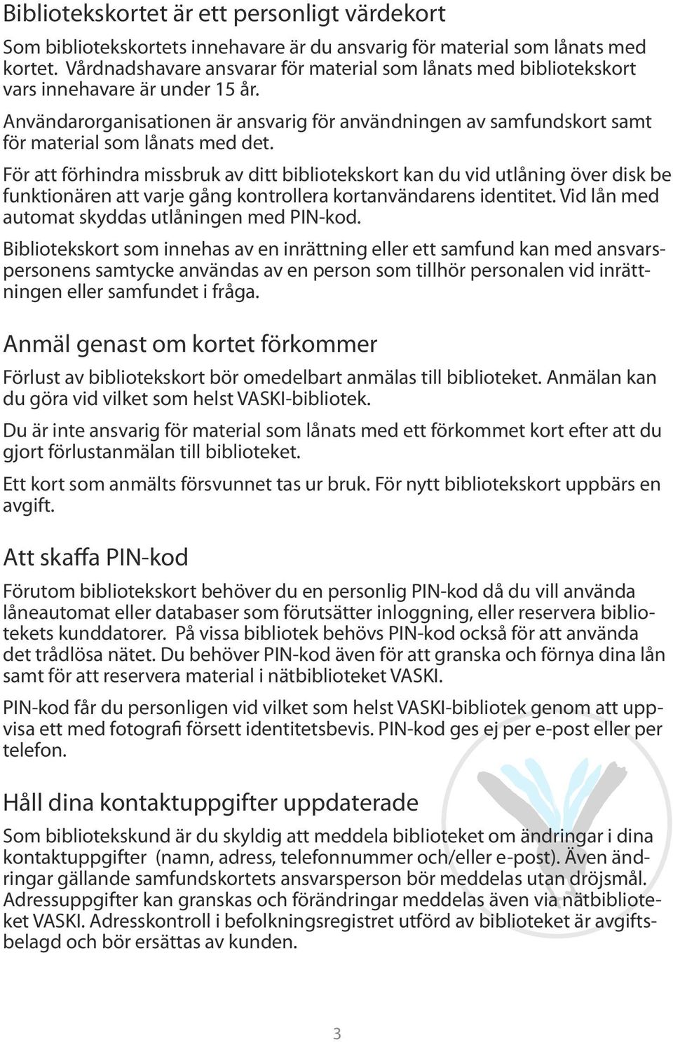 Användarorganisationen är ansvarig för användningen av samfundskort samt för material som lånats med det.