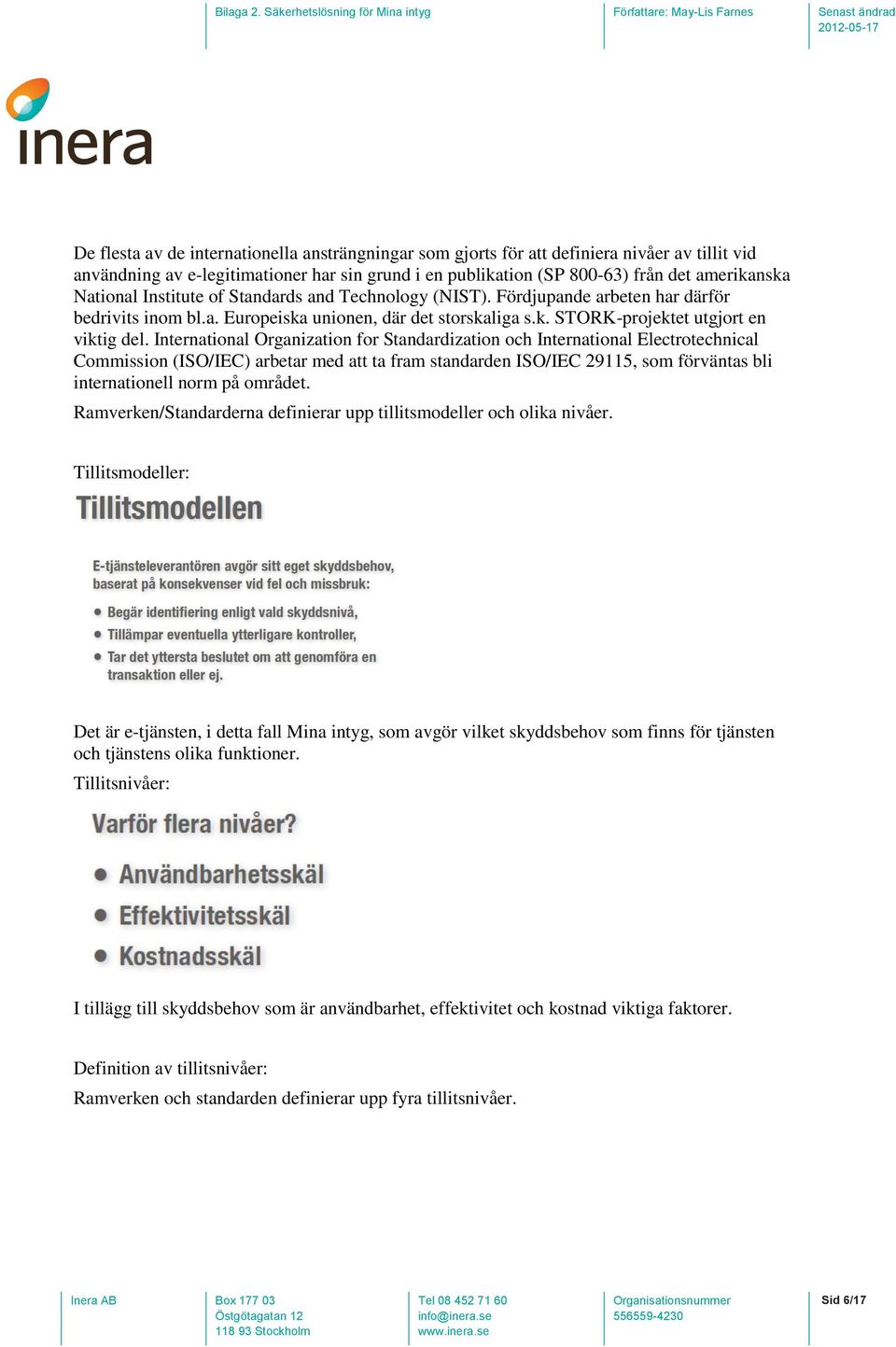 International Organization for Standardization och International Electrotechnical Commission (ISO/IEC) arbetar med att ta fram standarden ISO/IEC 29115, som förväntas bli internationell norm på