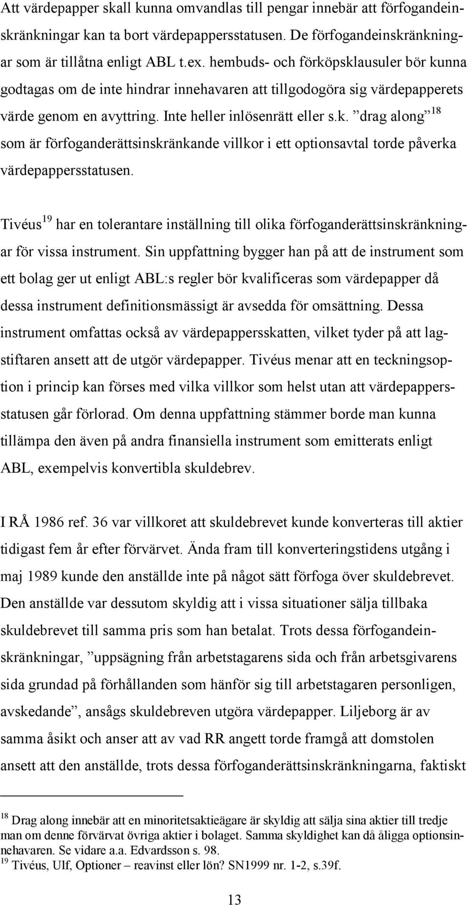 Tivéus 19 har en tolerantare inställning till olika förfoganderättsinskränkningar för vissa instrument.