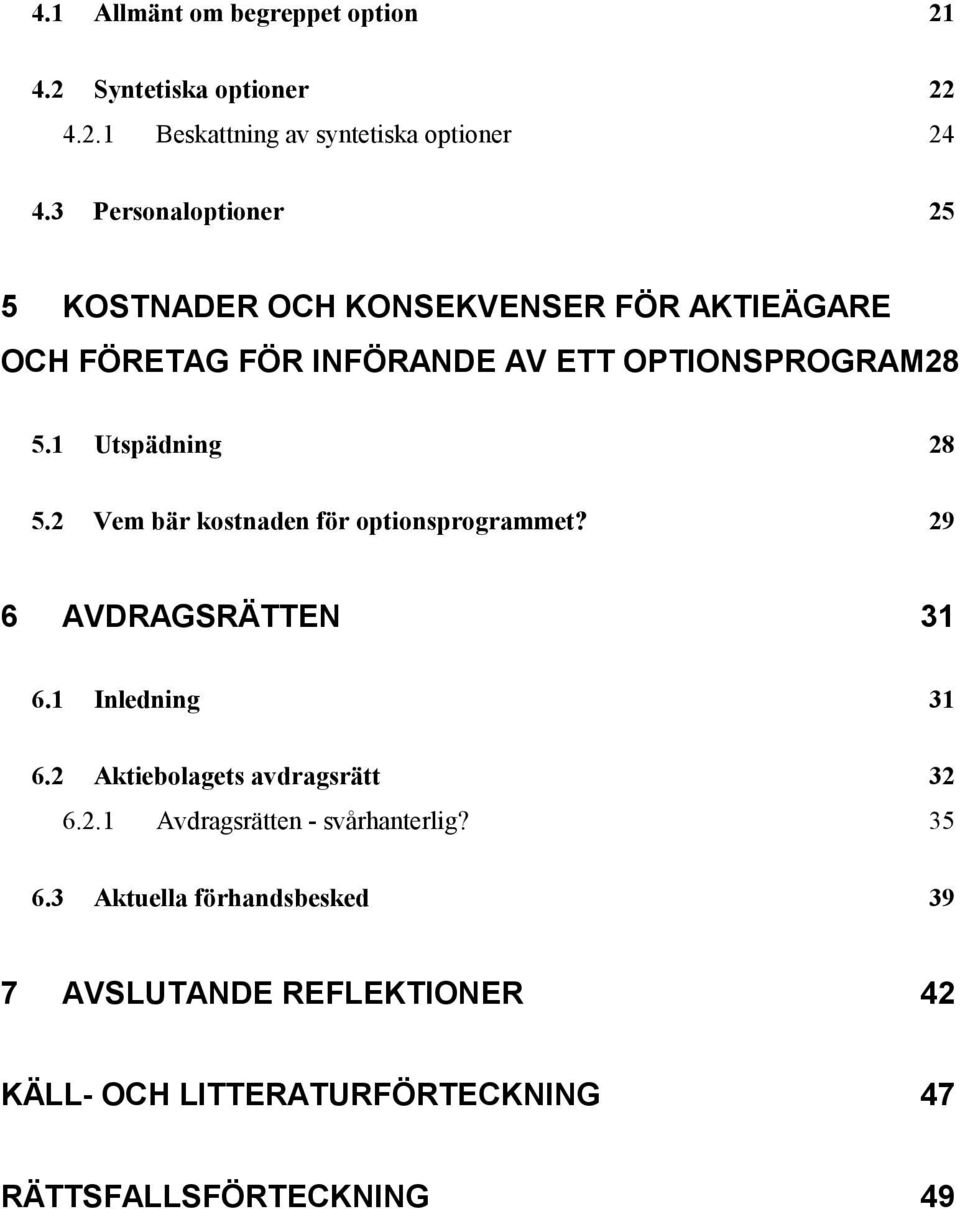 1 Utspädning 28 5.2 Vem bär kostnaden för optionsprogrammet? 29 6 AVDRAGSRÄTTEN 31 6.1 Inledning 31 6.