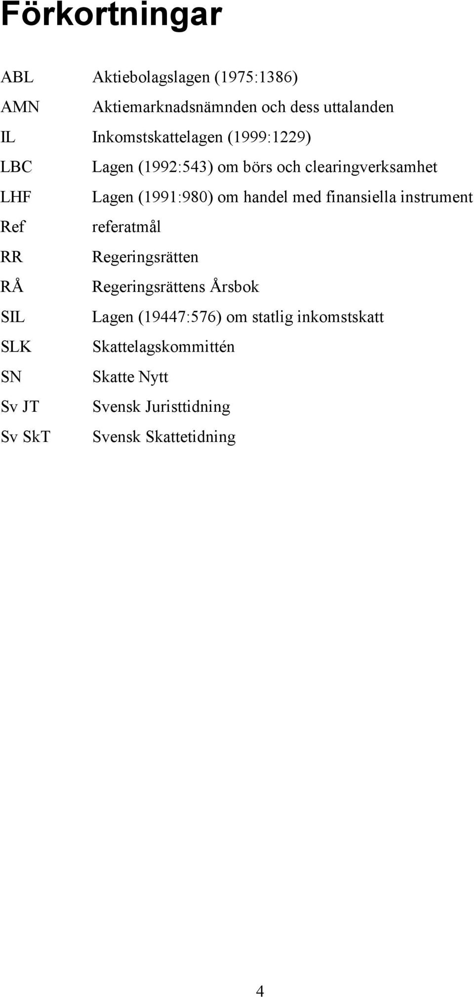 handel med finansiella instrument Ref referatmål RR Regeringsrätten RÅ Regeringsrättens Årsbok SIL Lagen