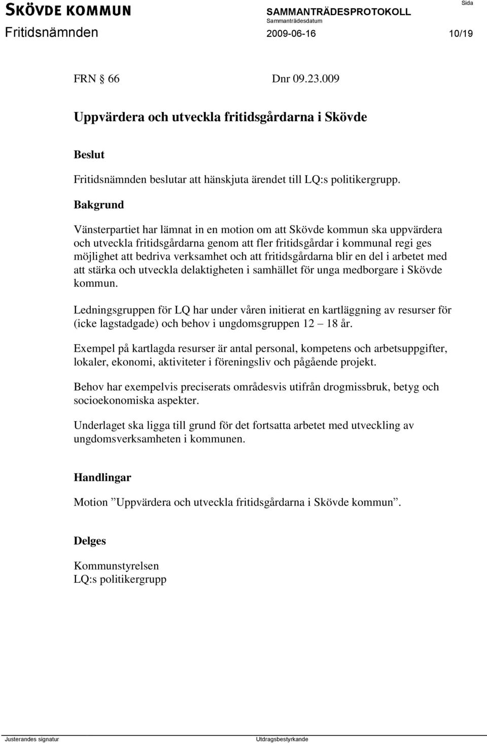 fritidsgårdarna blir en del i arbetet med att stärka och utveckla delaktigheten i samhället för unga medborgare i Skövde kommun.