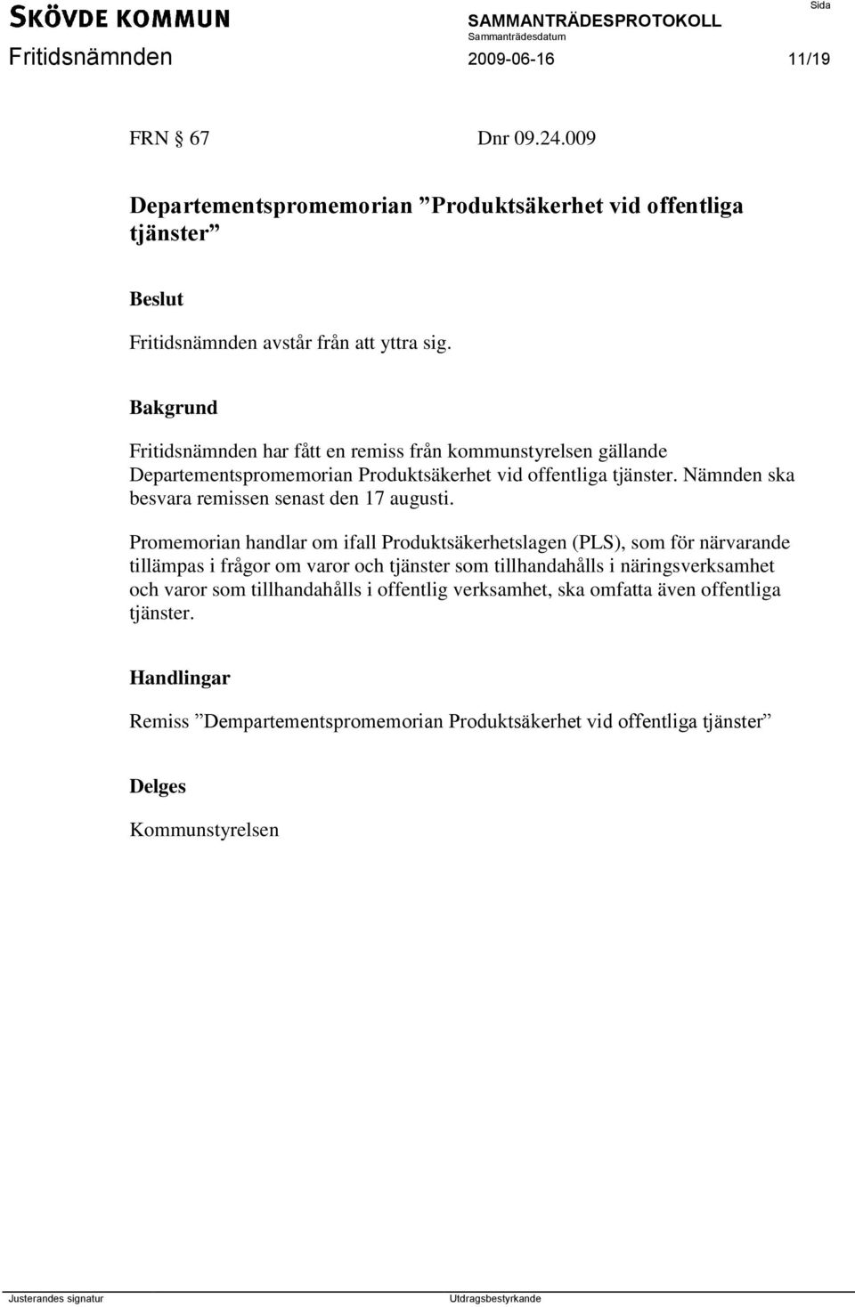 Nämnden ska besvara remissen senast den 17 augusti.