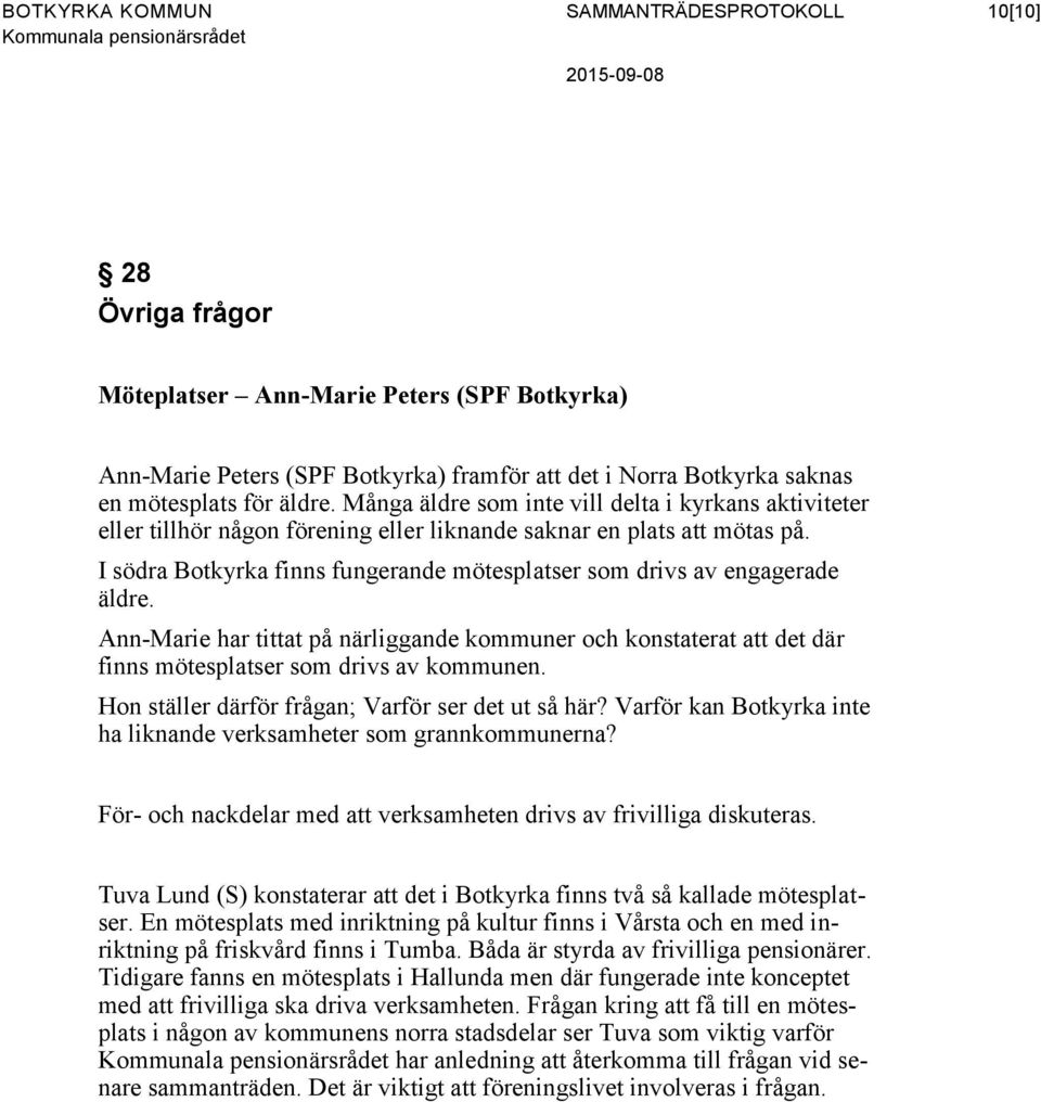 I södra Botkyrka finns fungerande mötesplatser som drivs av engagerade äldre. Ann-Marie har tittat på närliggande kommuner och konstaterat att det där finns mötesplatser som drivs av kommunen.