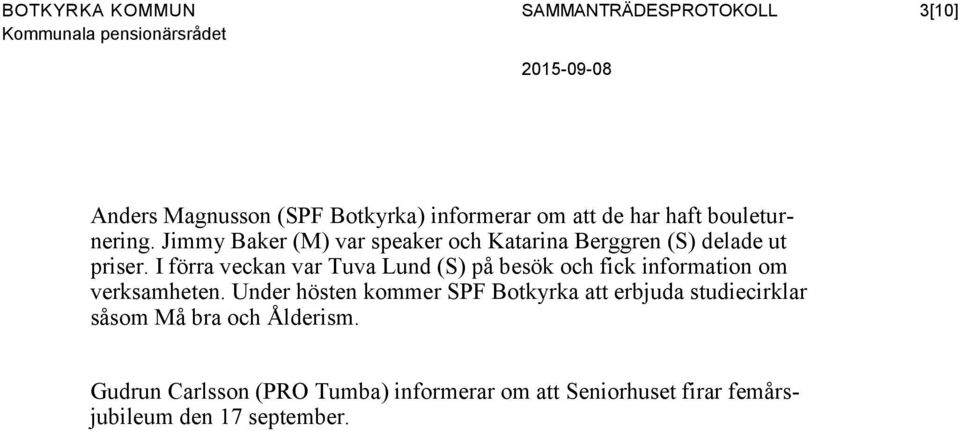 I förra veckan var Tuva Lund (S) på besök och fick information om verksamheten.