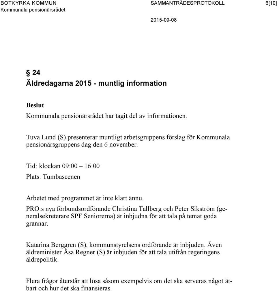 PRO:s nya förbundsordförande Christina Tallberg och Peter Sikström (generalsekreterare SPF Seniorerna) är inbjudna för att tala på temat goda grannar.