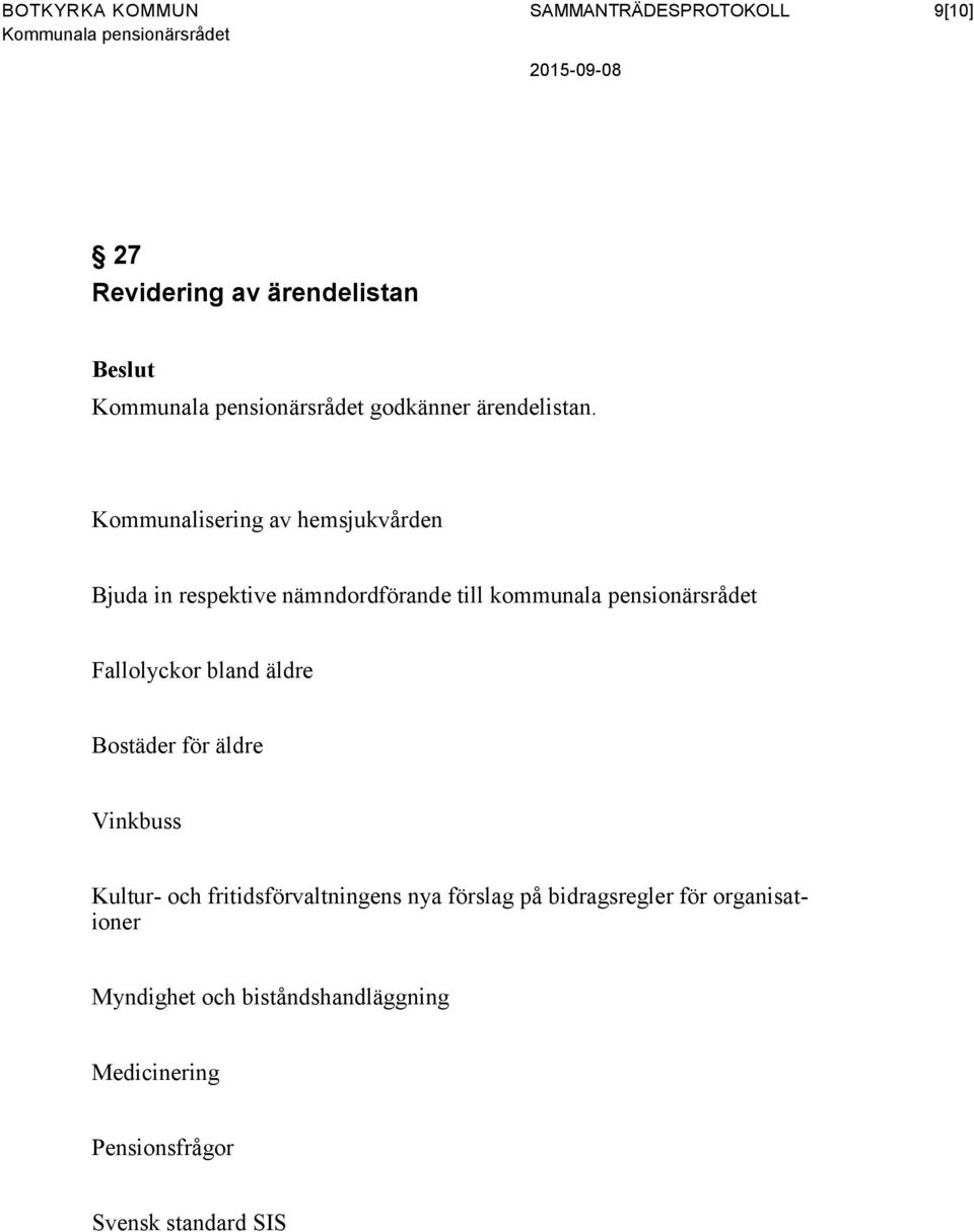 Kommunalisering av hemsjukvården Bjuda in respektive nämndordförande till kommunala pensionärsrådet Fallolyckor bland