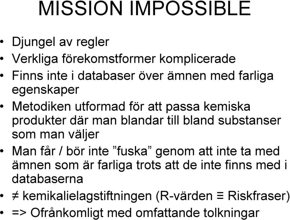 substanser som man väljer Man får / bör inte fuska genom att inte ta med ämnen som är farliga trots att de