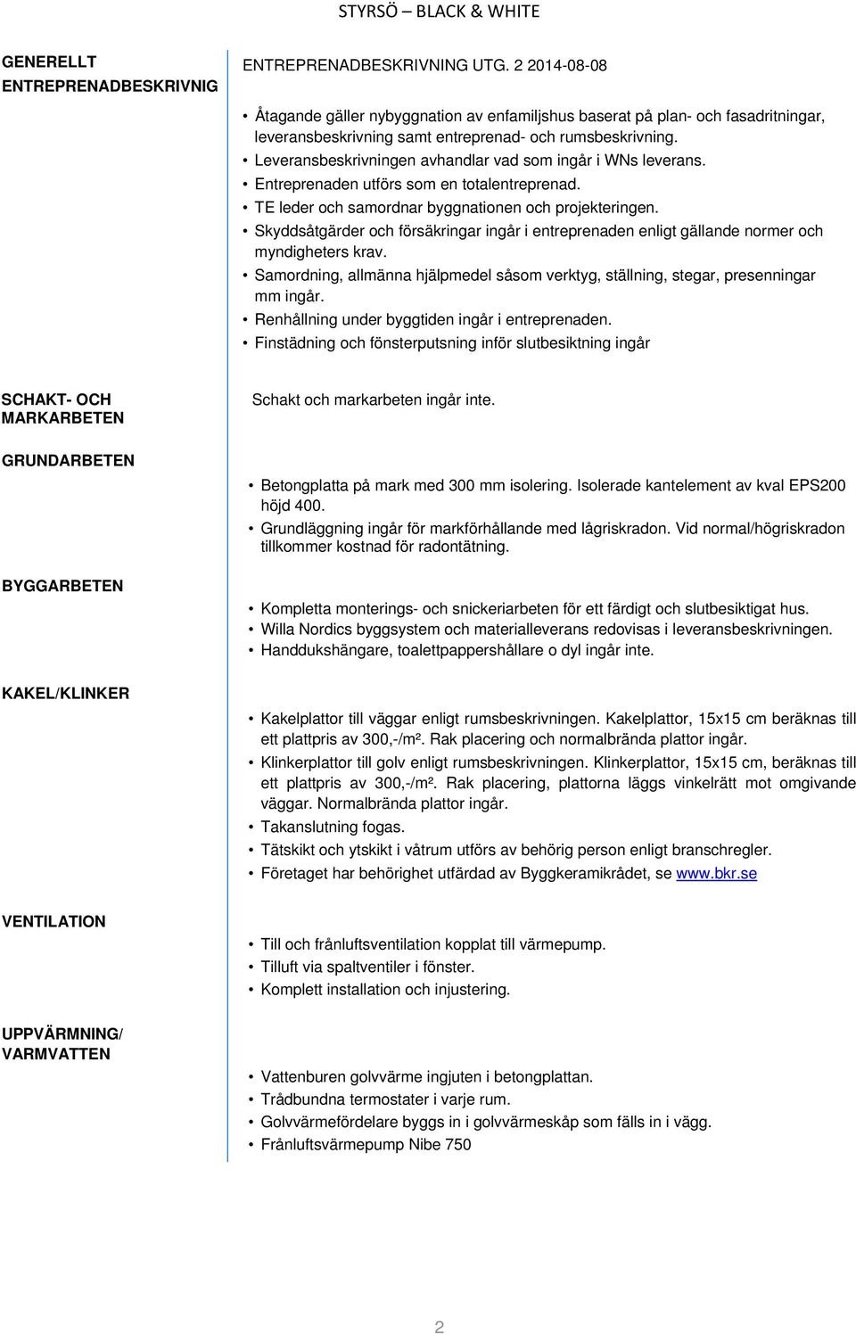 Leveransbeskrivningen avhandlar vad som ingår i WNs leverans. Entreprenaden utförs som en totalentreprenad. TE leder och samordnar byggnationen och projekteringen.