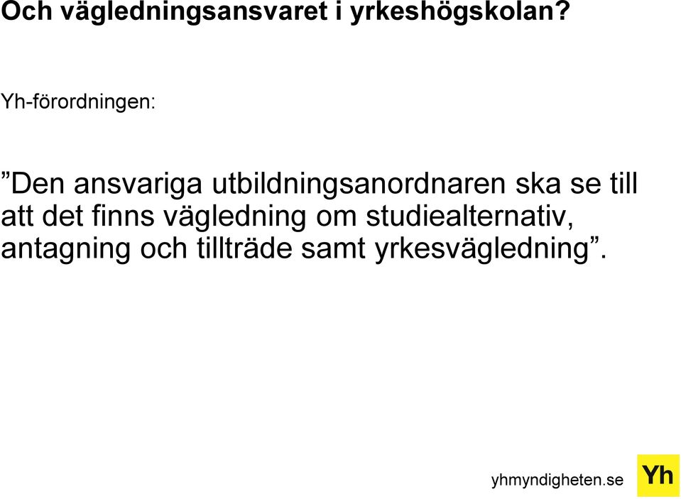 utbildningsanordnaren ska se till att det finns