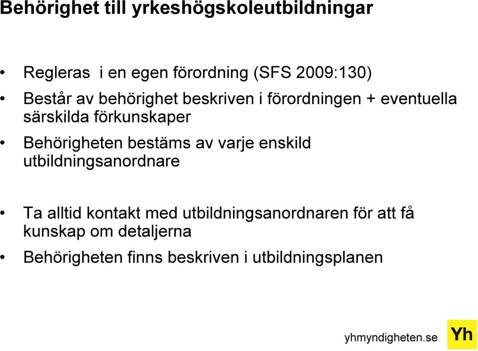 Behörigheten bestäms av varje enskild utbildningsanordnare Ta alltid kontakt med