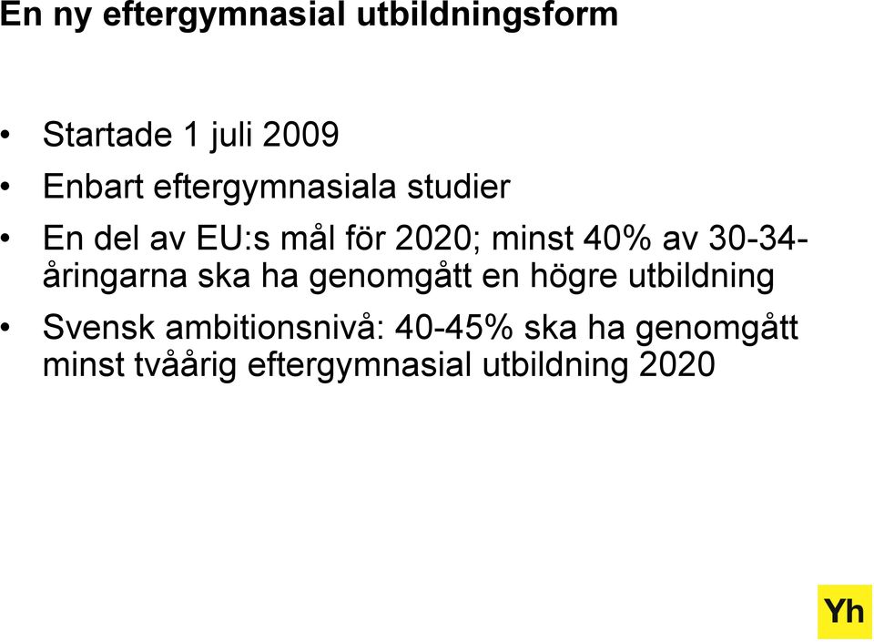 30-34- åringarna ska ha genomgått en högre utbildning Svensk