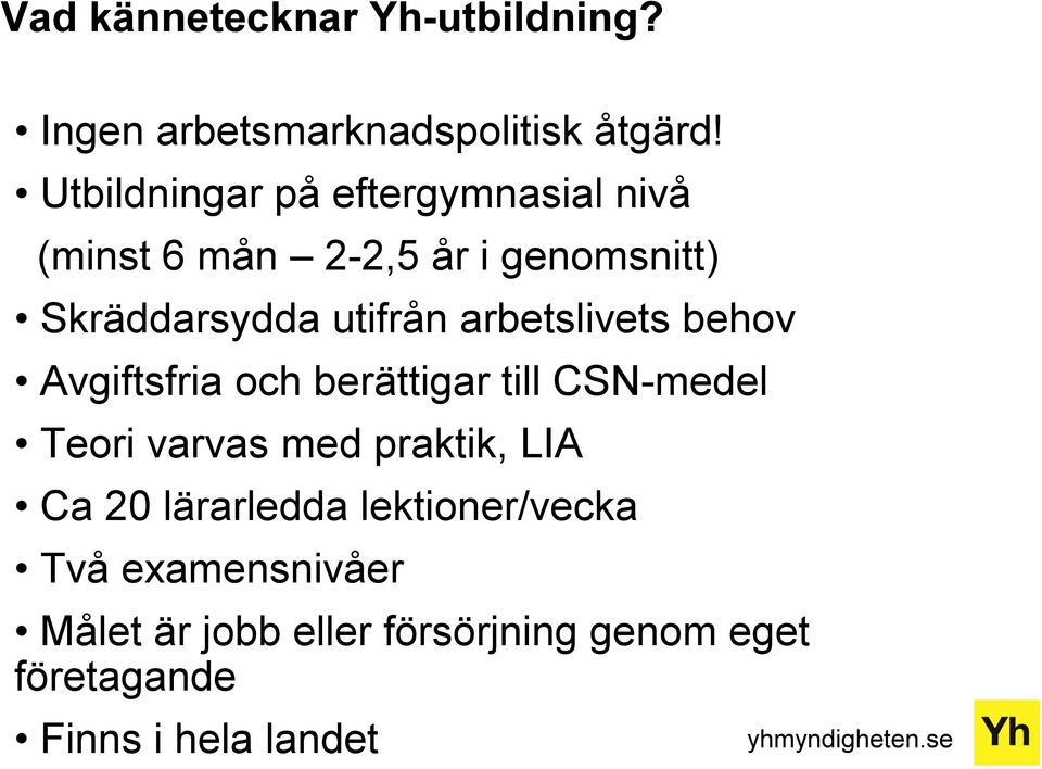 arbetslivets behov Avgiftsfria och berättigar till CSN-medel Teori varvas med praktik, LIA Ca