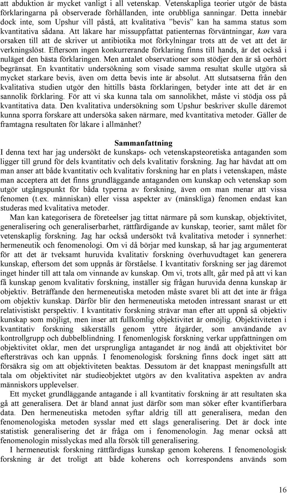 Att läkare har missuppfattat patienternas förväntningar, kan vara orsaken till att de skriver ut antibiotika mot förkylningar trots att de vet att det är verkningslöst.