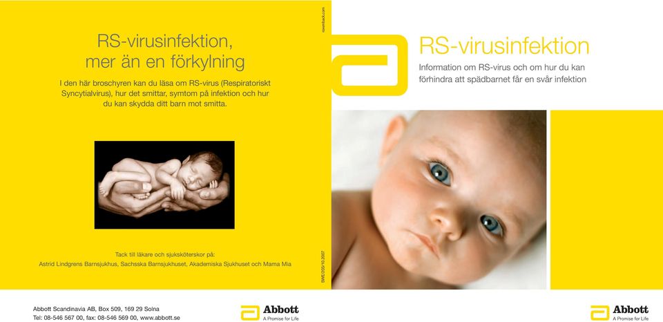 com RS-virusinfektion Information om RS-virus och om hur du kan förhindra att spädbarnet får en svår infektion Tack till läkare och