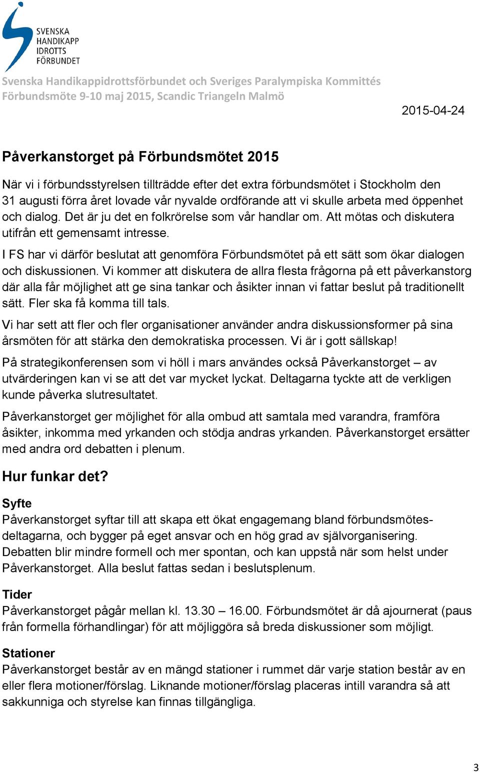 I FS har vi därför beslutat att genomföra Förbundsmötet på ett sätt som ökar dialogen och diskussionen.